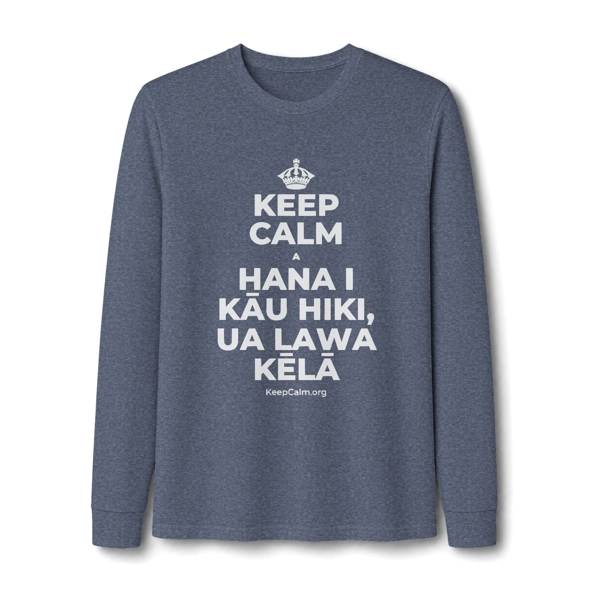 KEEP CALM A HANA I KĀU HIKI, UA LAWA KĒLĀ Long Sleeve Tee