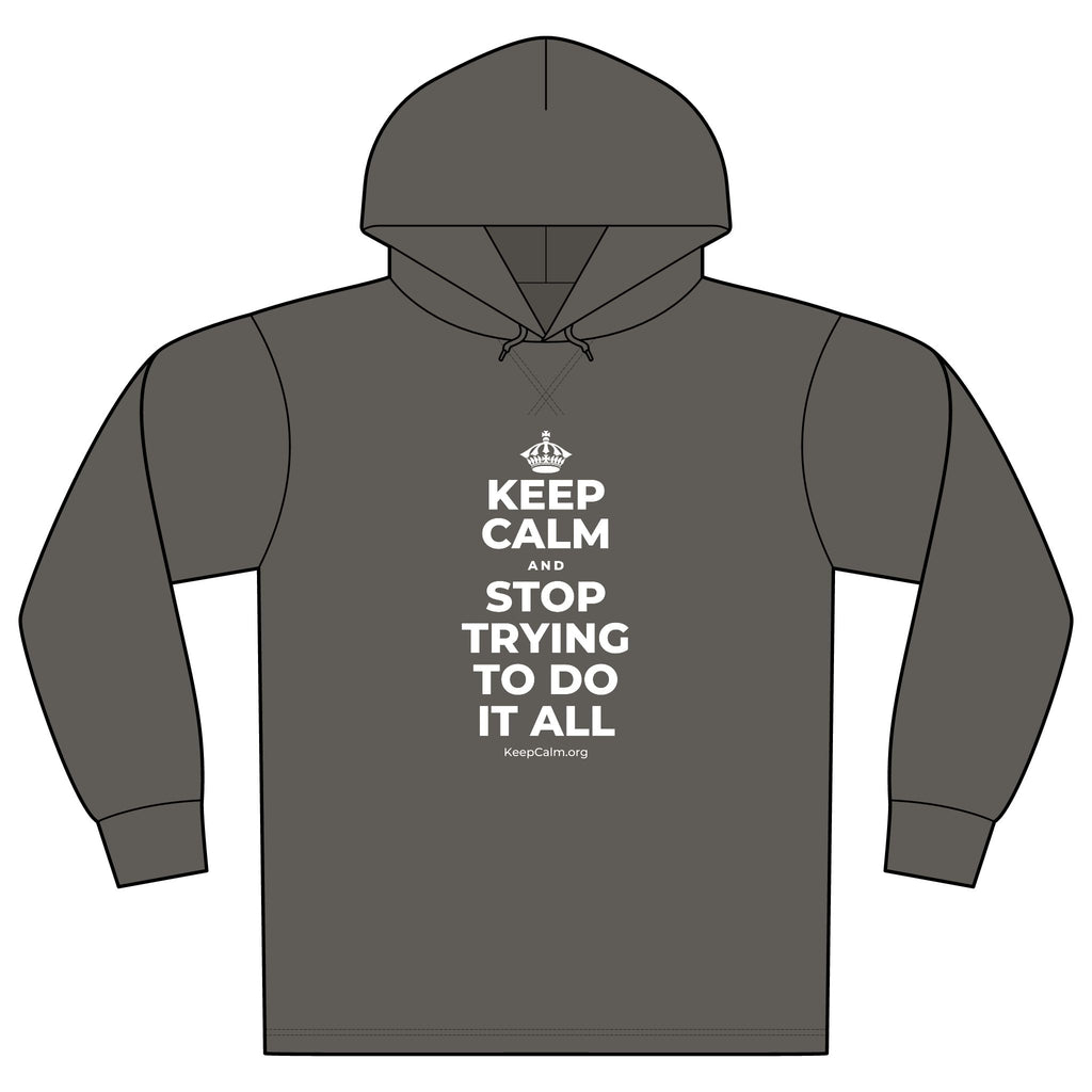 KEEP CALM AND STOP TRYING TO DO IT ALL Organic Hoodie Tee