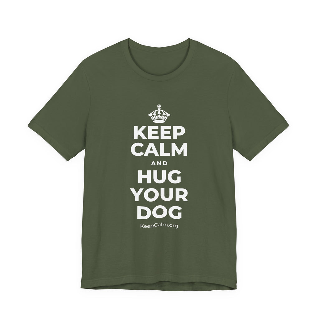 KEEP CALM AND HUG YOUR DOG T-Shirt (Military Green–Autumn)
