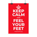 KEEP CALM AND FEEL YOUR FEET Satin Poster