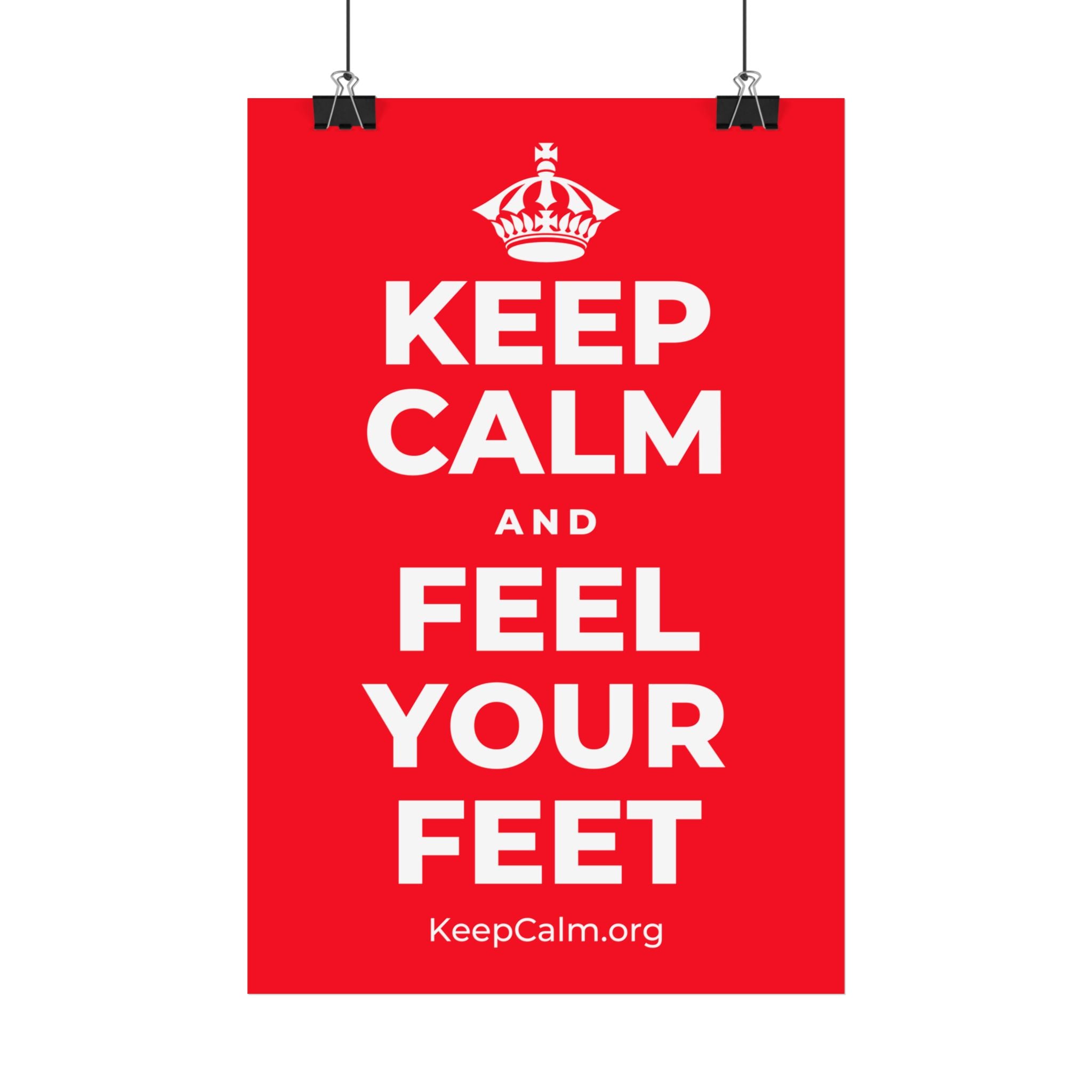 KEEP CALM AND FEEL YOUR FEET Satin Poster