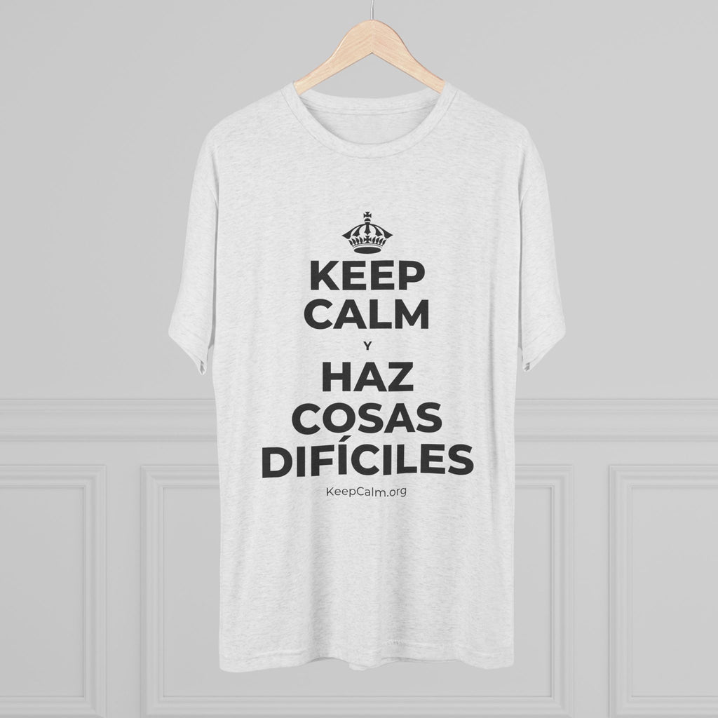 KEEP CALM Y HAZ COSAS DIFÍCILES Tri-Blend Tee