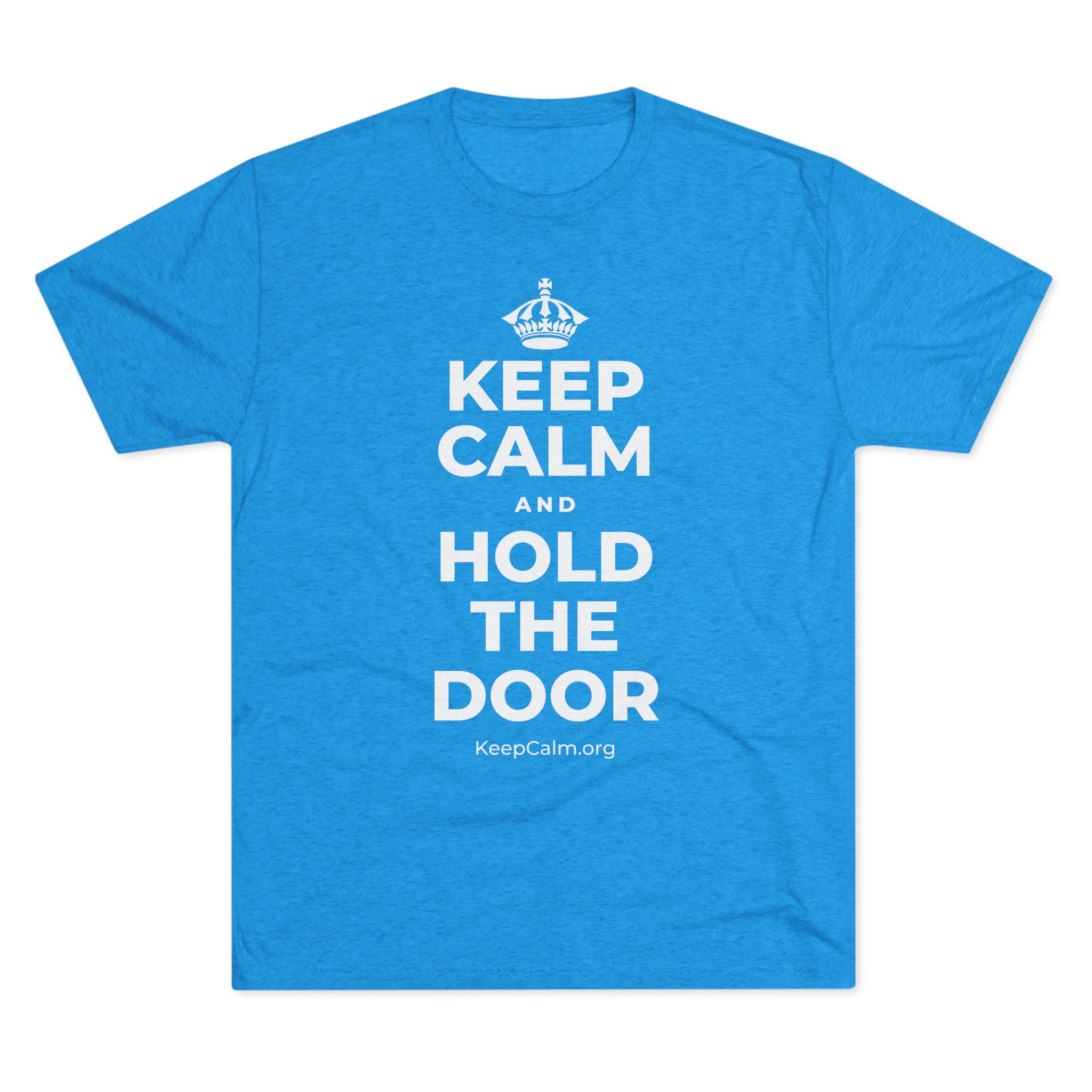 KEEP CALM AND HOLD THE DOOR Tri-Blend Tee