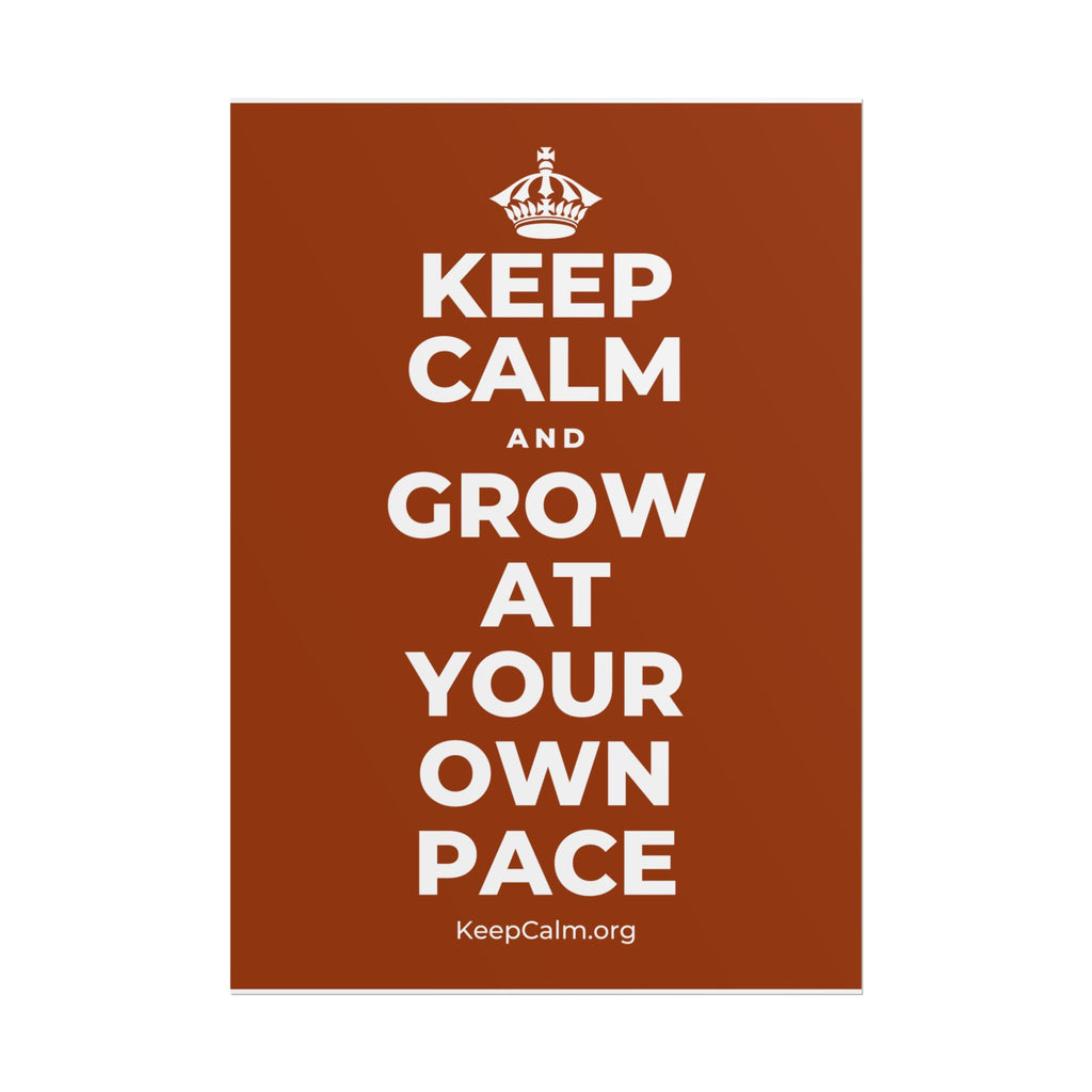 KEEP CALM AND GROW AT YOUR OWN PACE Poster