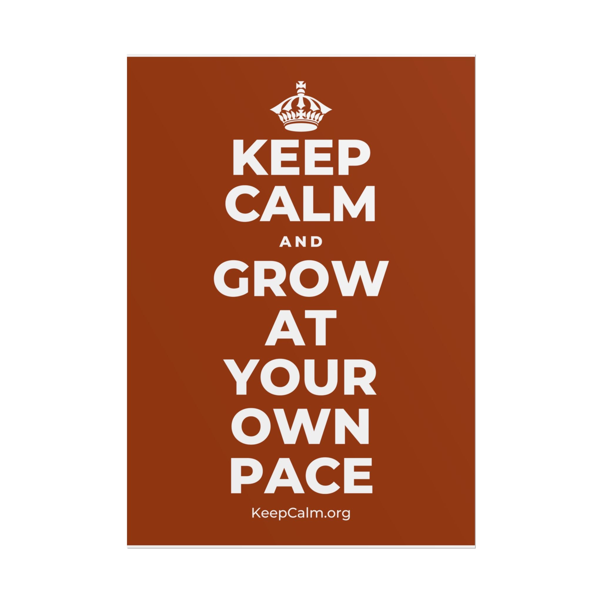 KEEP CALM AND GROW AT YOUR OWN PACE Poster