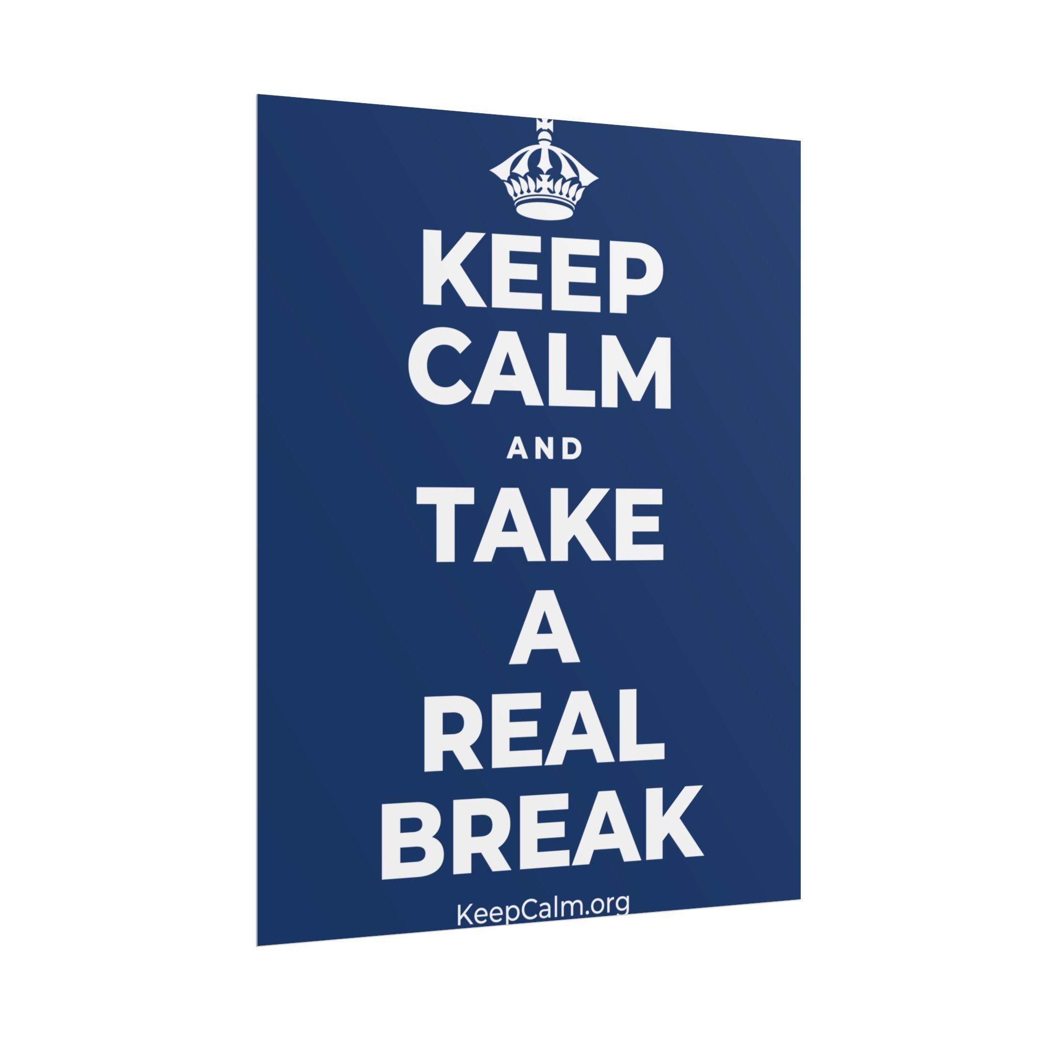 KEEP CALM AND TAKE A REAL BREAK Poster