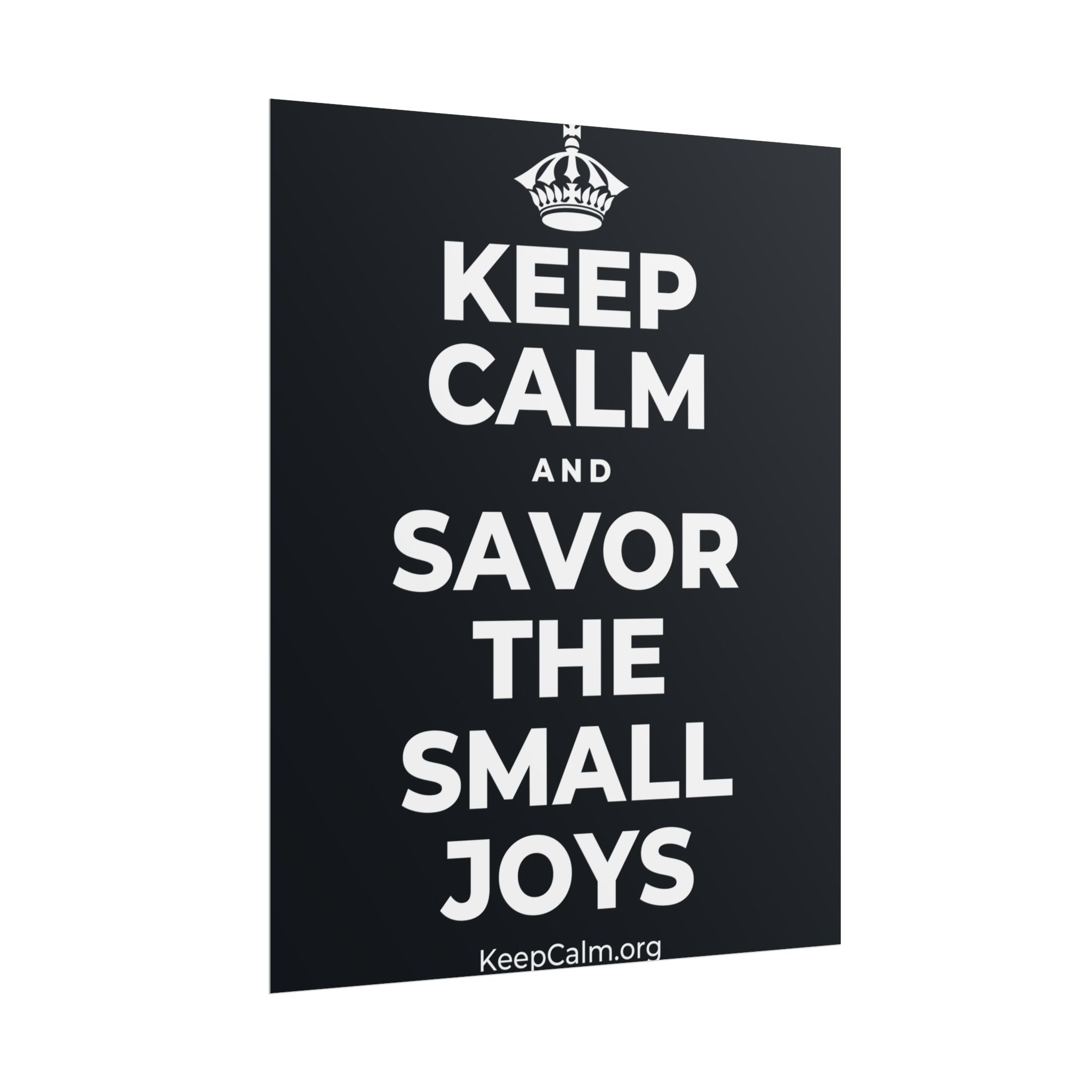KEEP CALM AND SAVOR THE SMALL JOYS Poster (Dark)