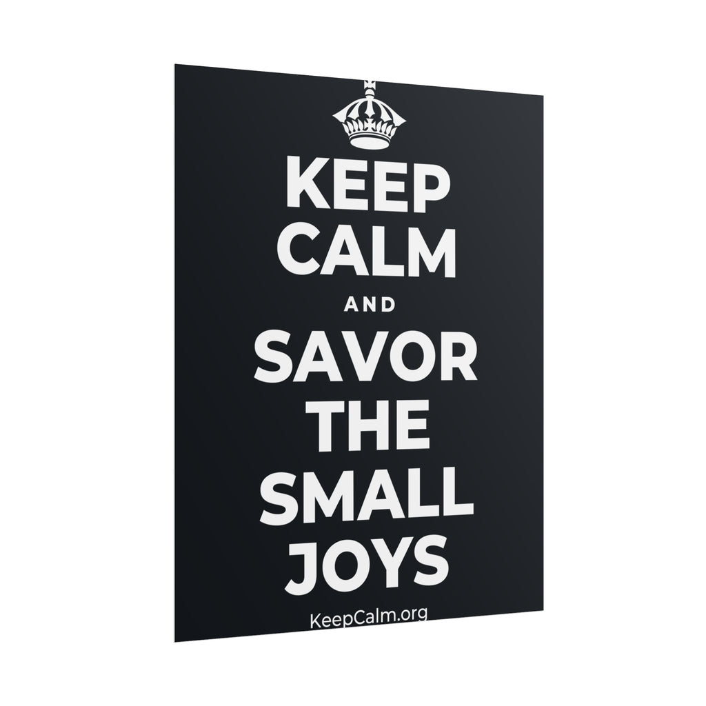 KEEP CALM AND SAVOR THE SMALL JOYS Poster (Dark)