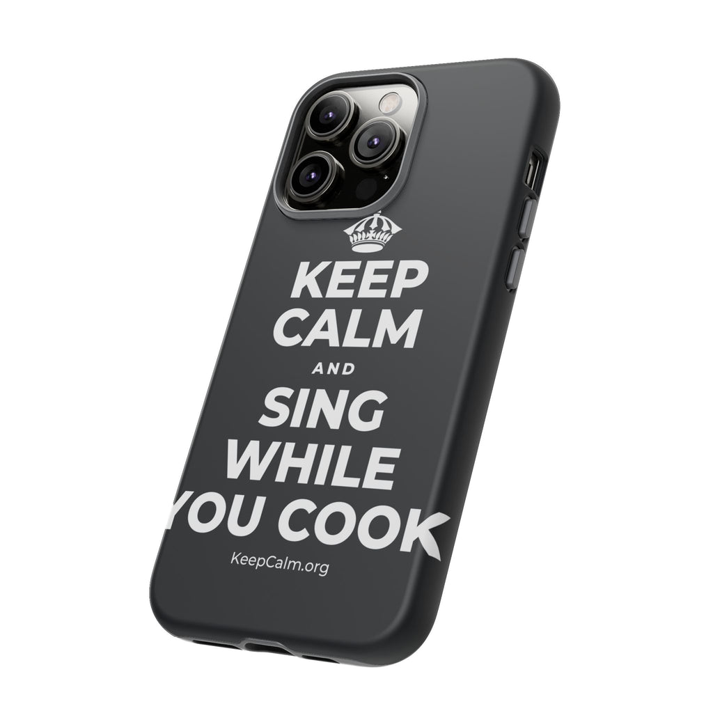 KEEP CALM AND SING WHILE YOU COOK Phone Case (Dark)