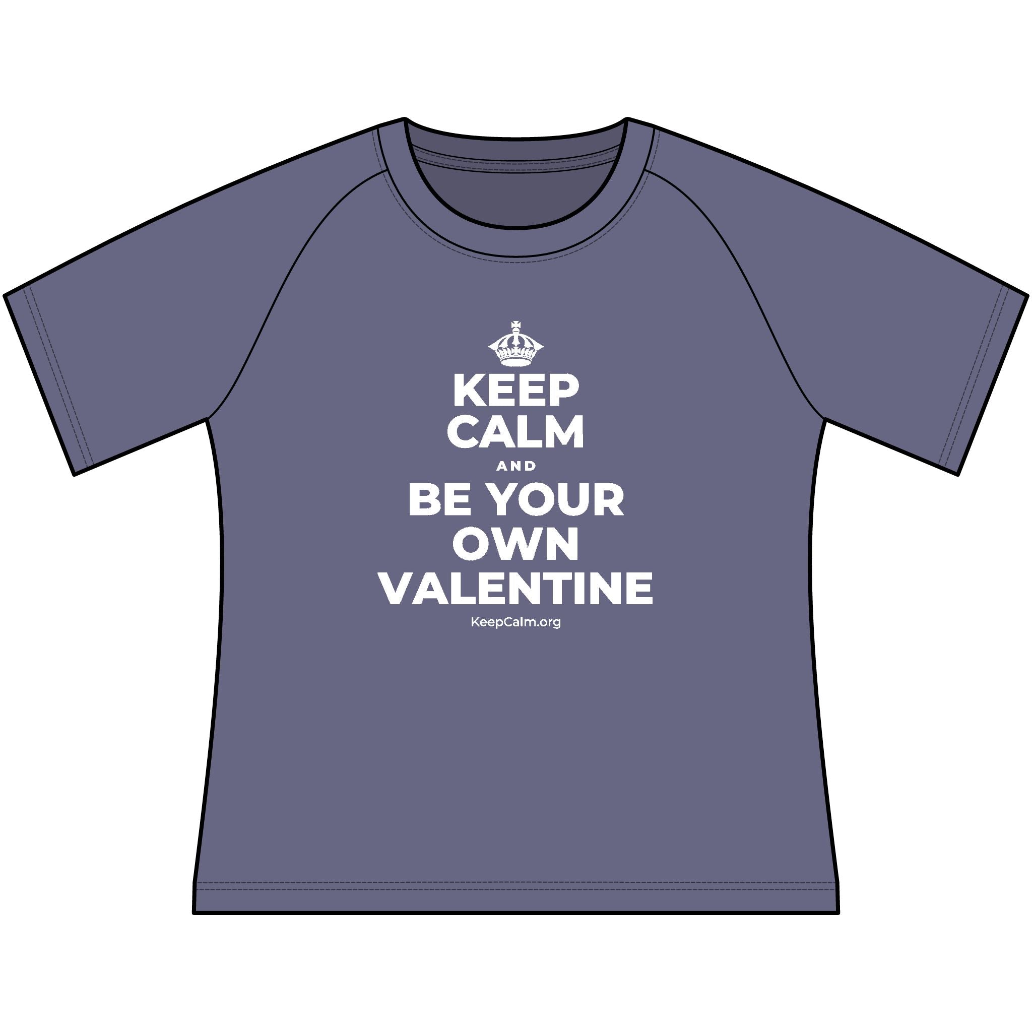 KEEP CALM AND BE YOUR OWN VALENTINE Women's Raglan Tee