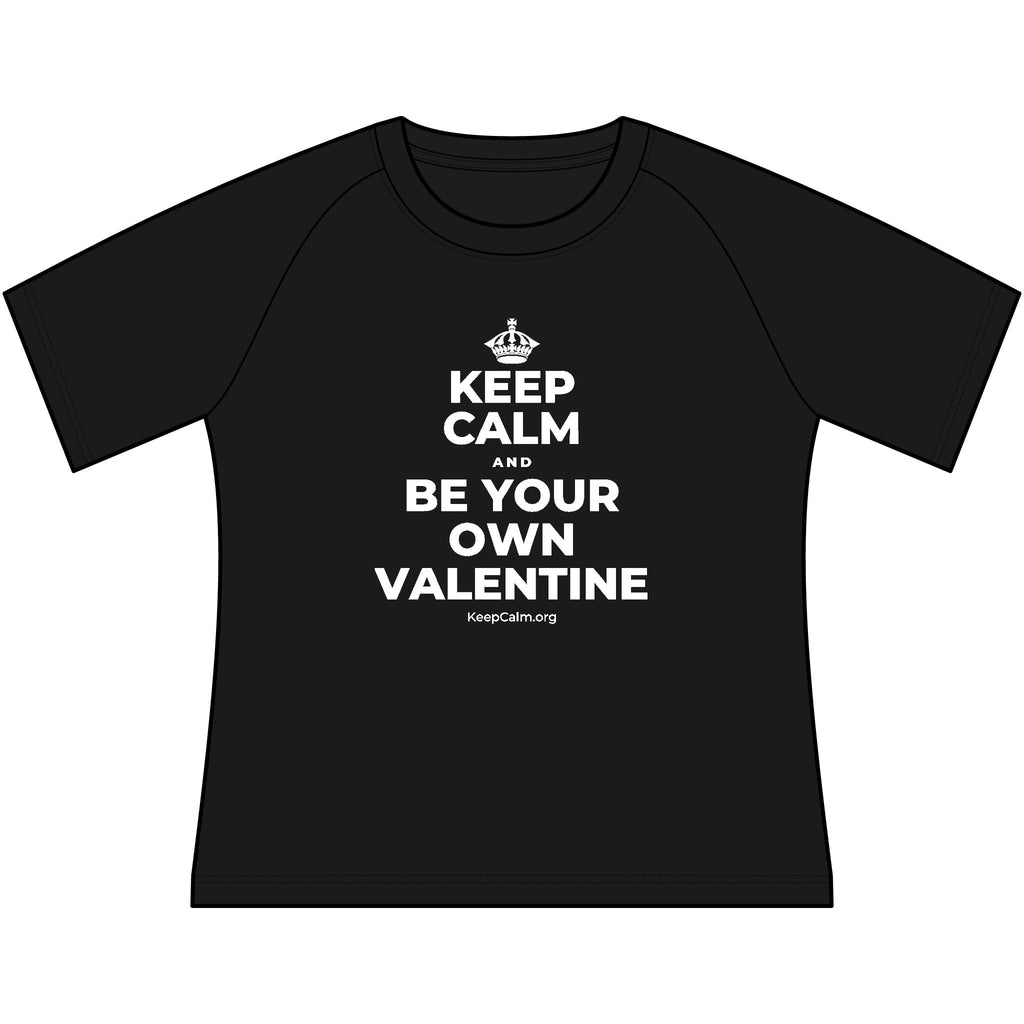 KEEP CALM AND BE YOUR OWN VALENTINE Women's Raglan Tee