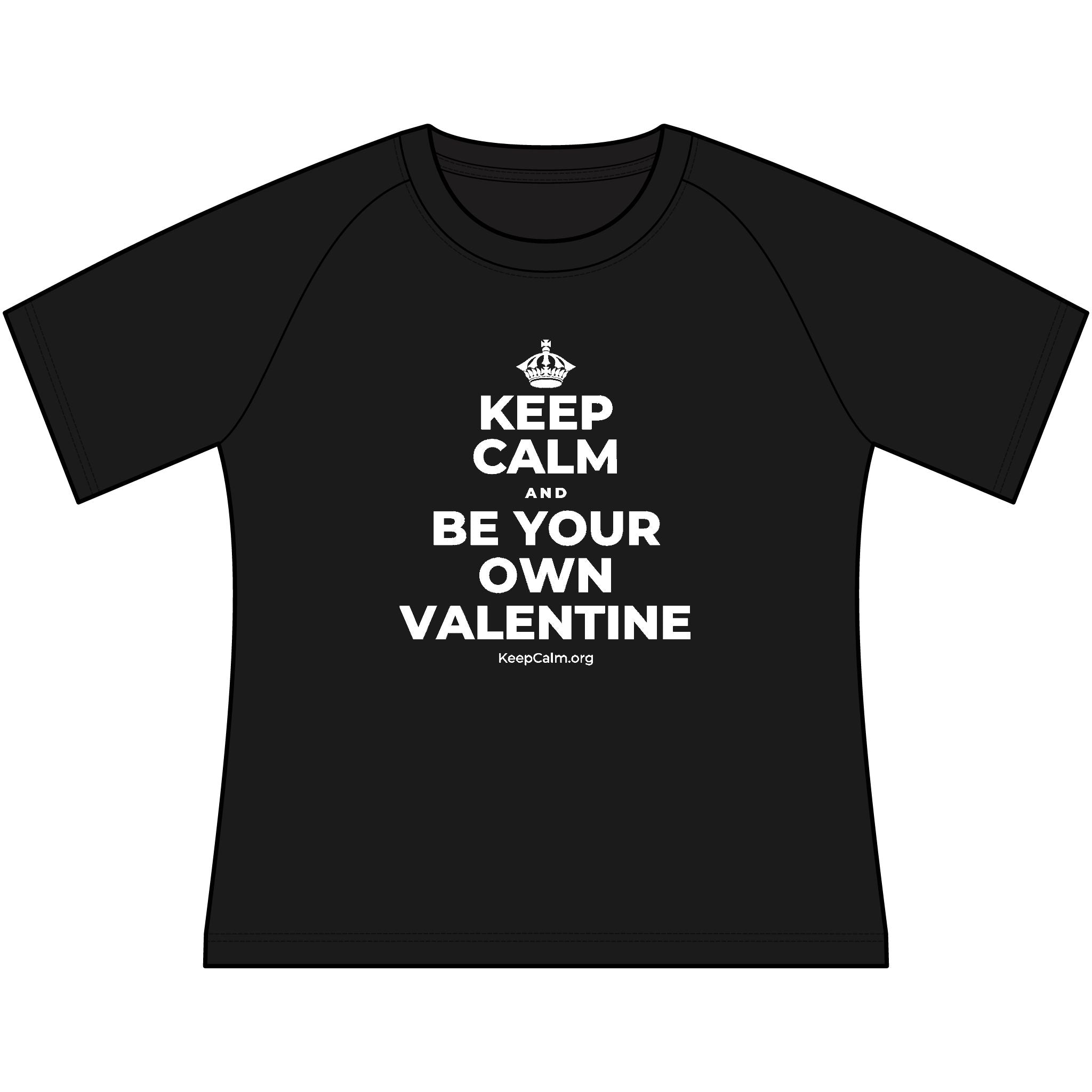 KEEP CALM AND BE YOUR OWN VALENTINE Women's Raglan Tee