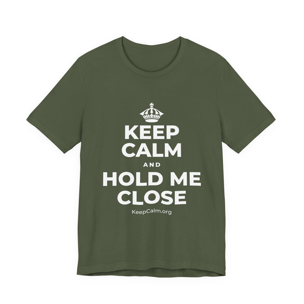 KEEP CALM AND HOLD ME CLOSE T-Shirt (Military Green–Autumn)