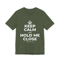 KEEP CALM AND HOLD ME CLOSE T-Shirt (Military Green–Autumn)