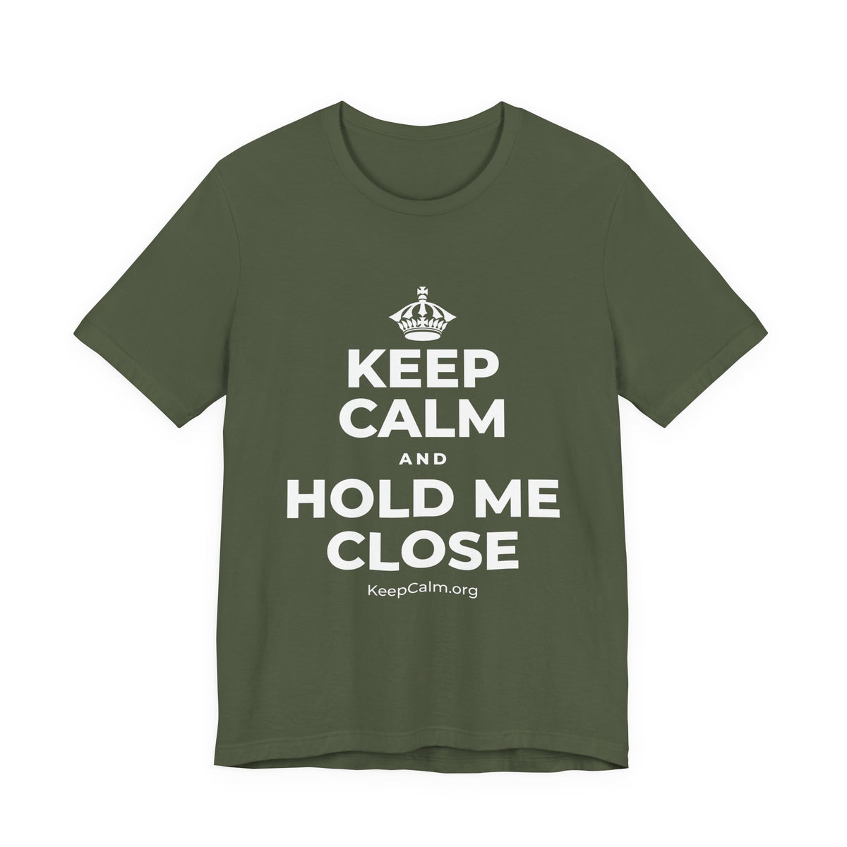 KEEP CALM AND HOLD ME CLOSE T-Shirt (Military Green–Autumn)