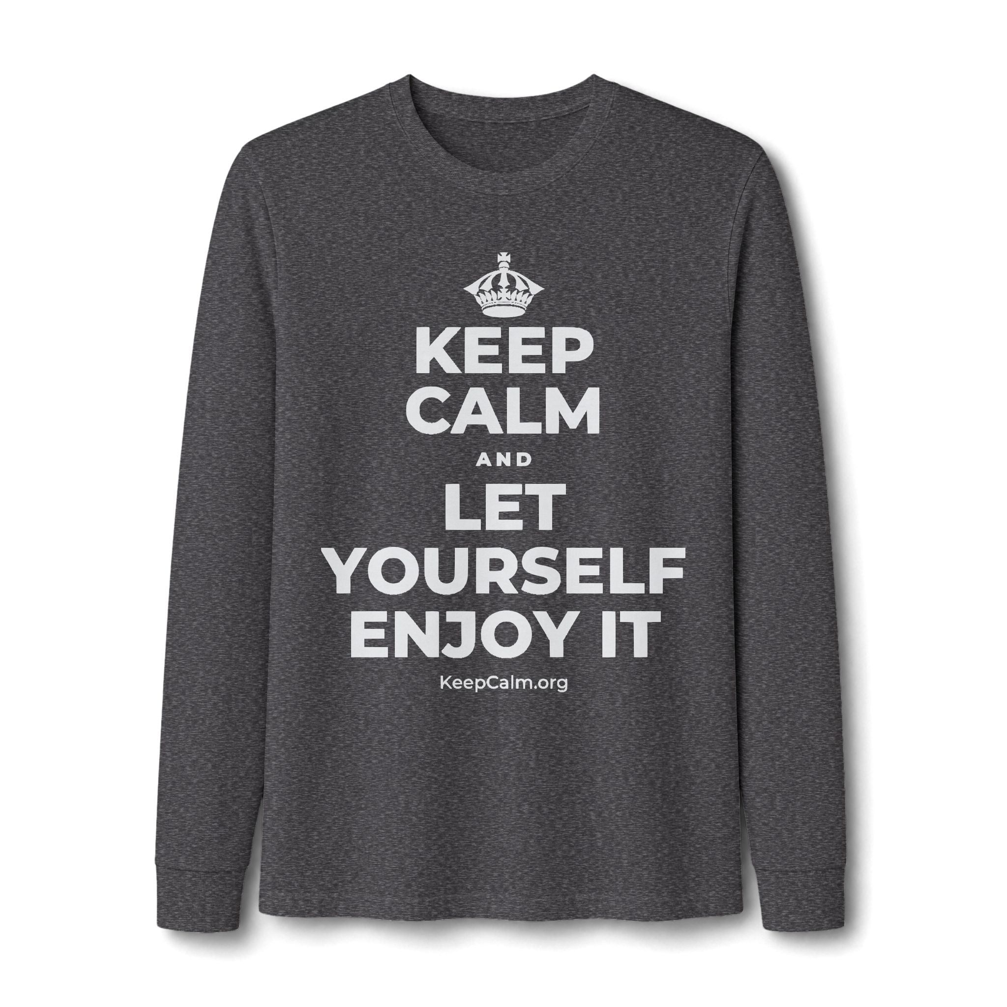 KEEP CALM AND LET YOURSELF ENJOY IT Long Sleeve Tee