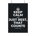 KEEP CALM AND JUST REST, THAT COUNTS Satin Poster (Dark)