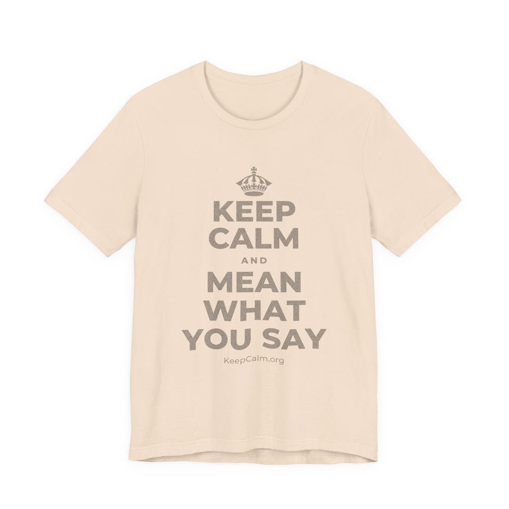 KEEP CALM AND MEAN WHAT YOU SAY T-Shirt (Soft Cream–Heather Mauve)