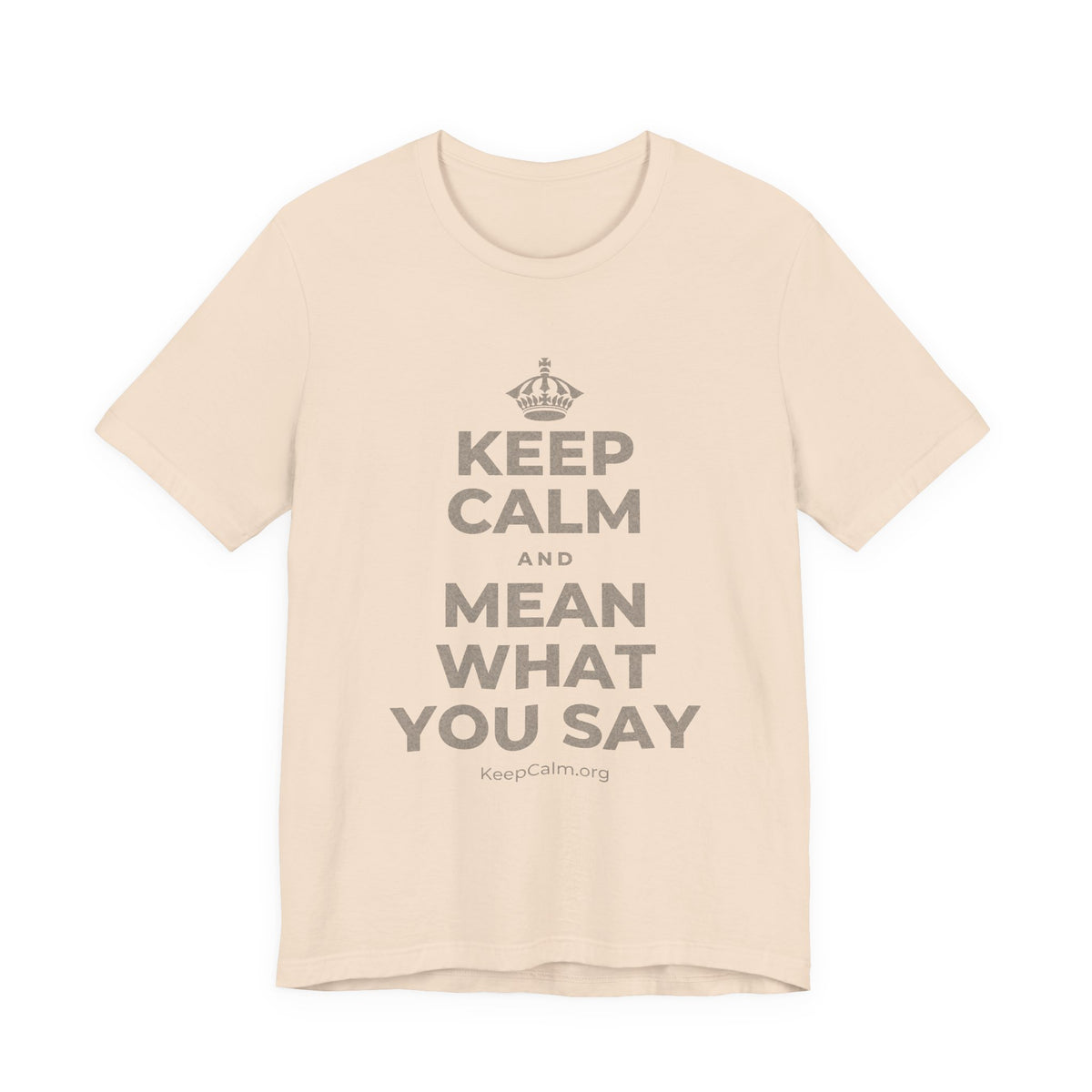 KEEP CALM AND MEAN WHAT YOU SAY T-Shirt (Soft Cream–Heather Mauve)
