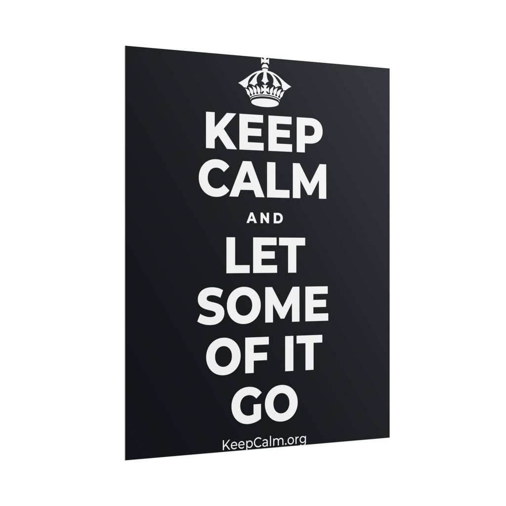 KEEP CALM AND LET SOME OF IT GO Poster (Dark)