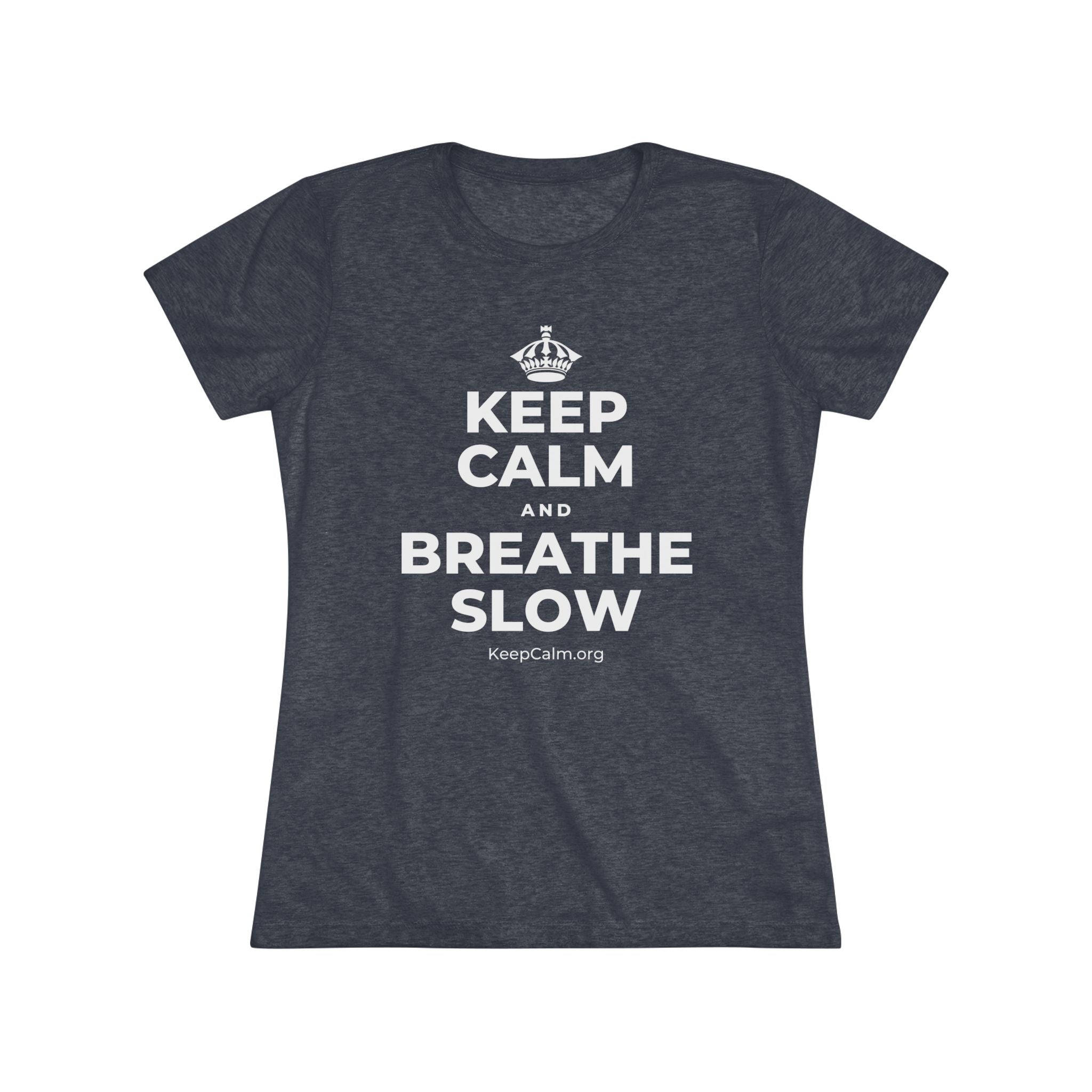 KEEP CALM AND BREATHE SLOW Women's Tri-Blend Tee