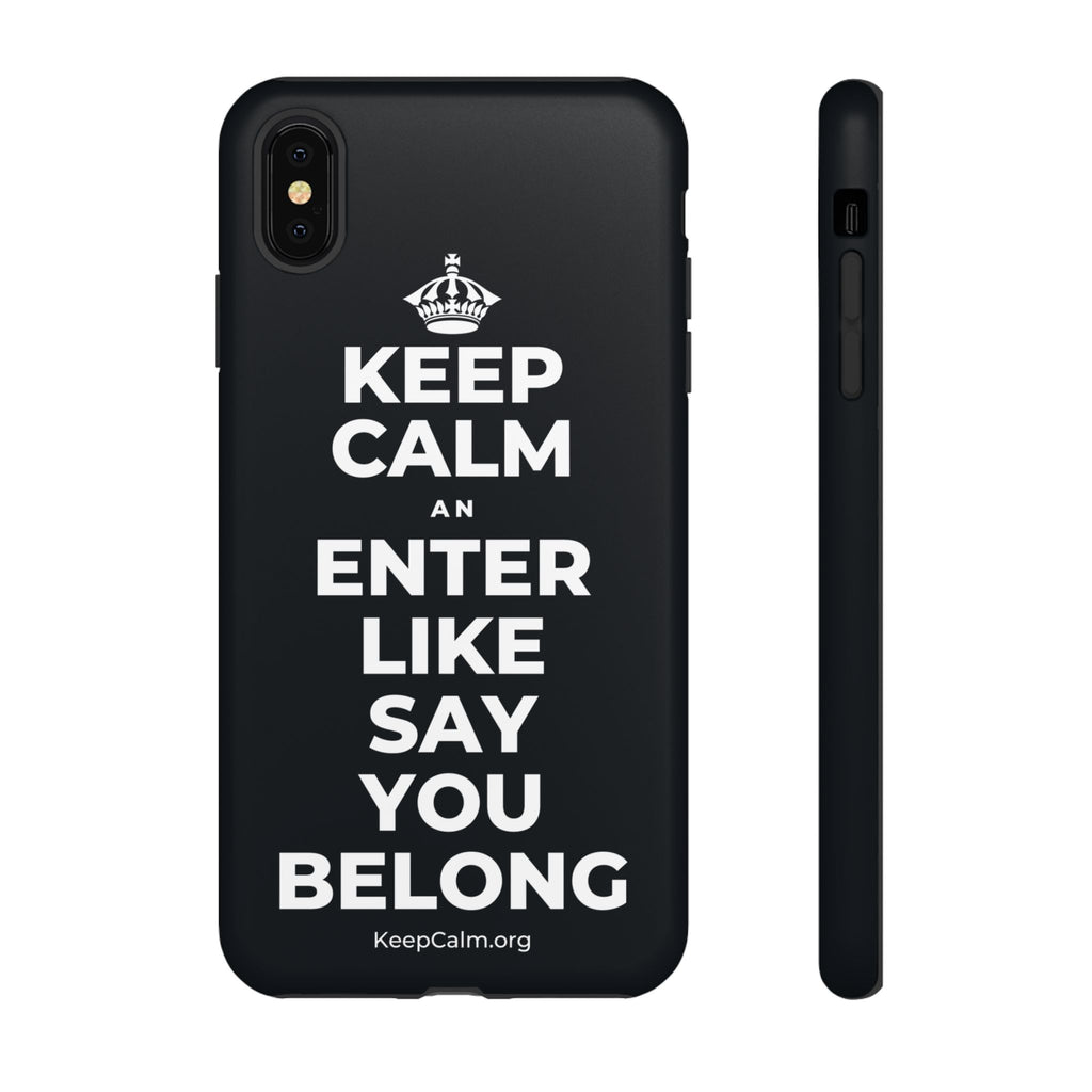 KEEP CALM AN ENTER LIKE SAY YOU BELONG Phone Case (Dark)