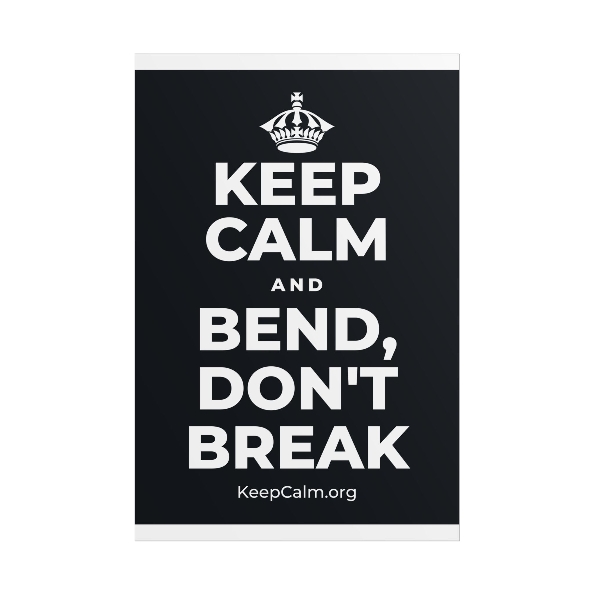 KEEP CALM AND BEND, DON'T BREAK Poster (Dark)