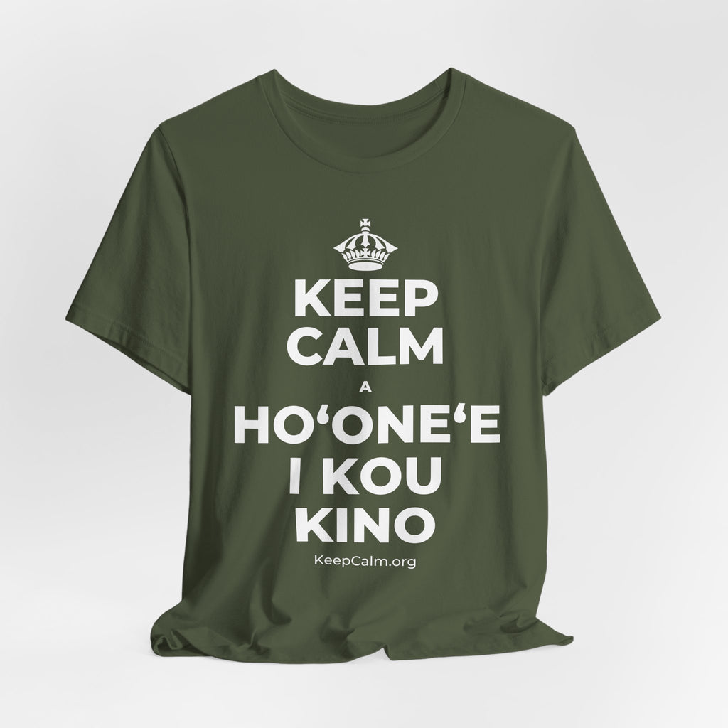 KEEP CALM A HOʻONEʻE I KOU KINO T-Shirt (Military Green–Autumn)