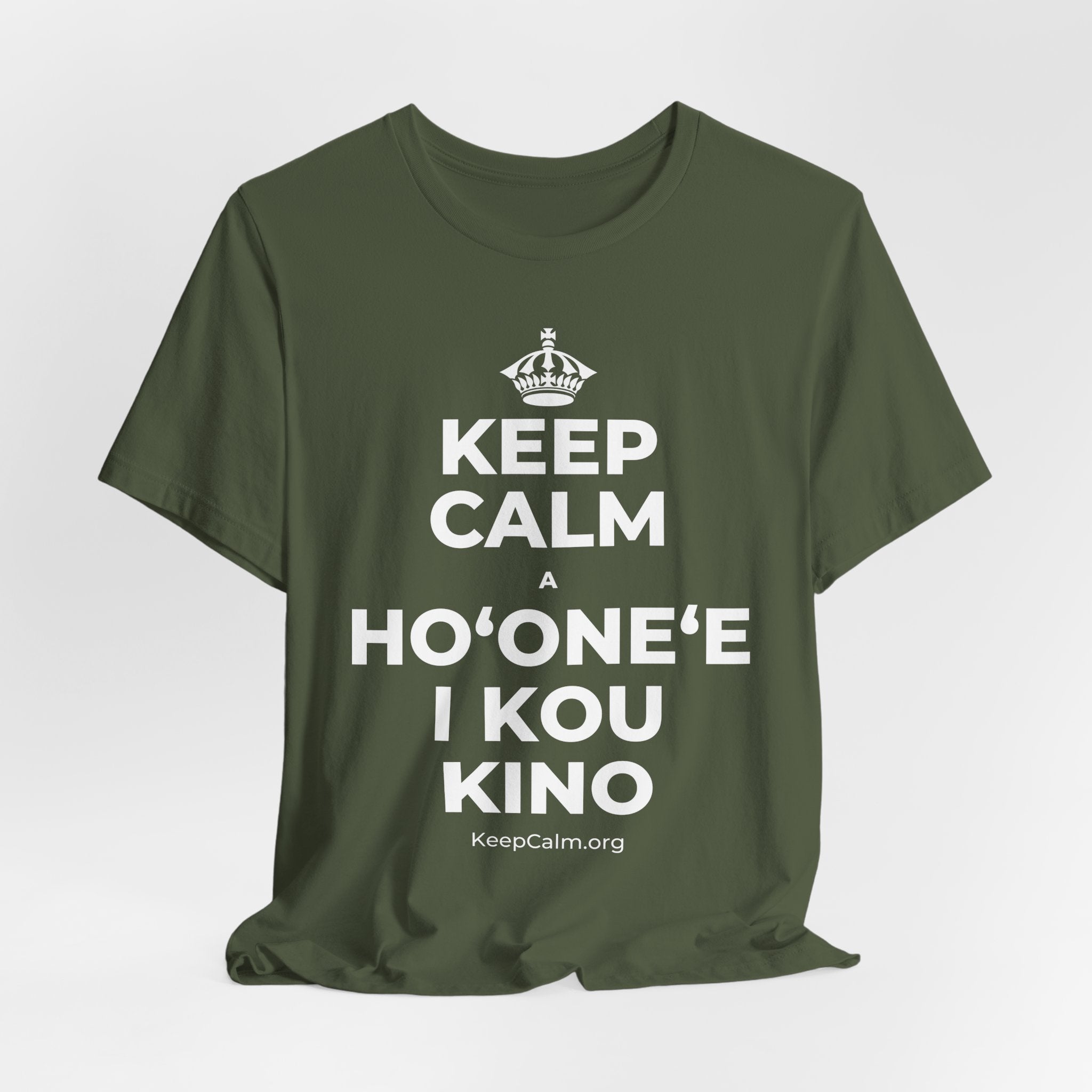 KEEP CALM A HOʻONEʻE I KOU KINO T-Shirt (Military Green–Autumn)