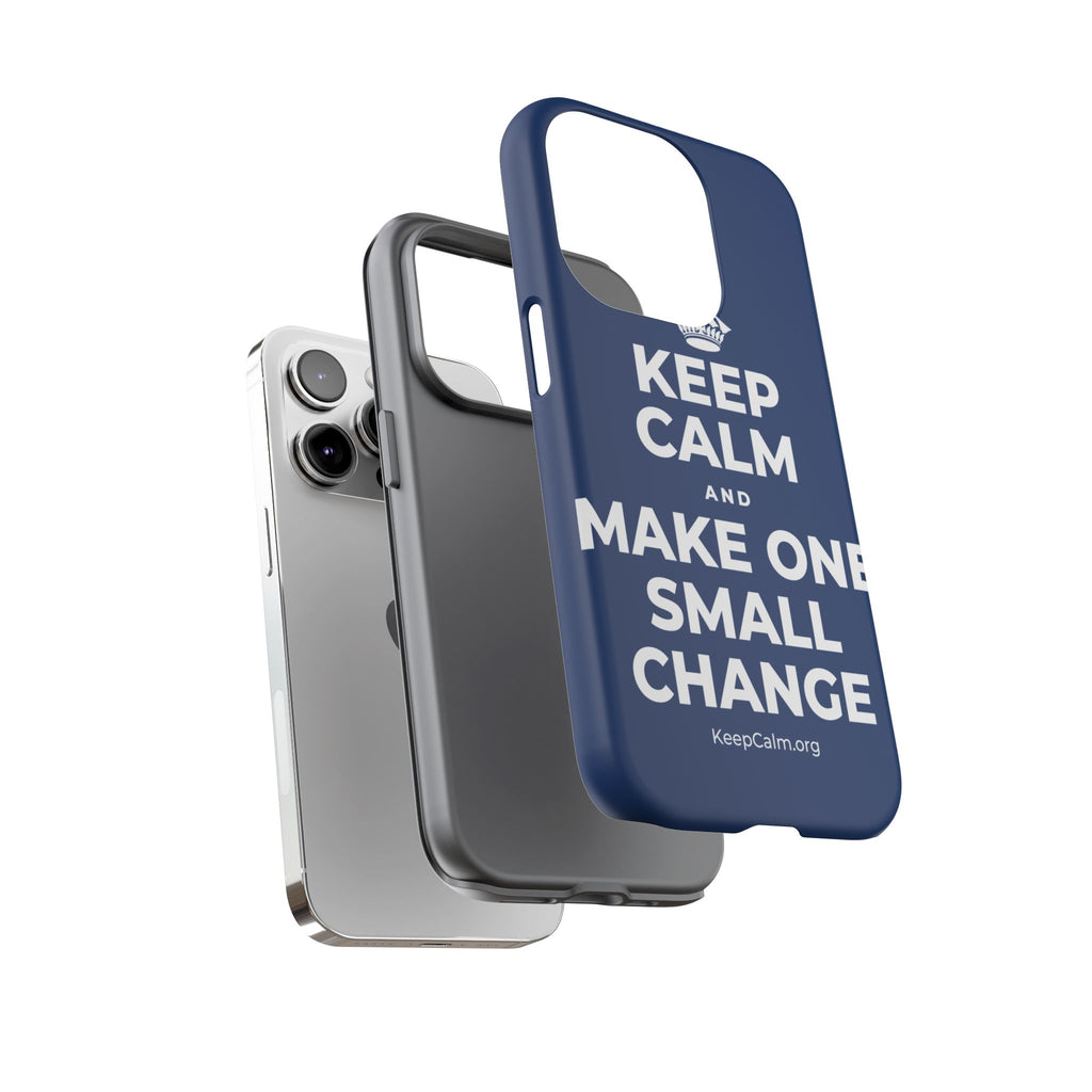 KEEP CALM AND MAKE ONE SMALL CHANGE Phone Case