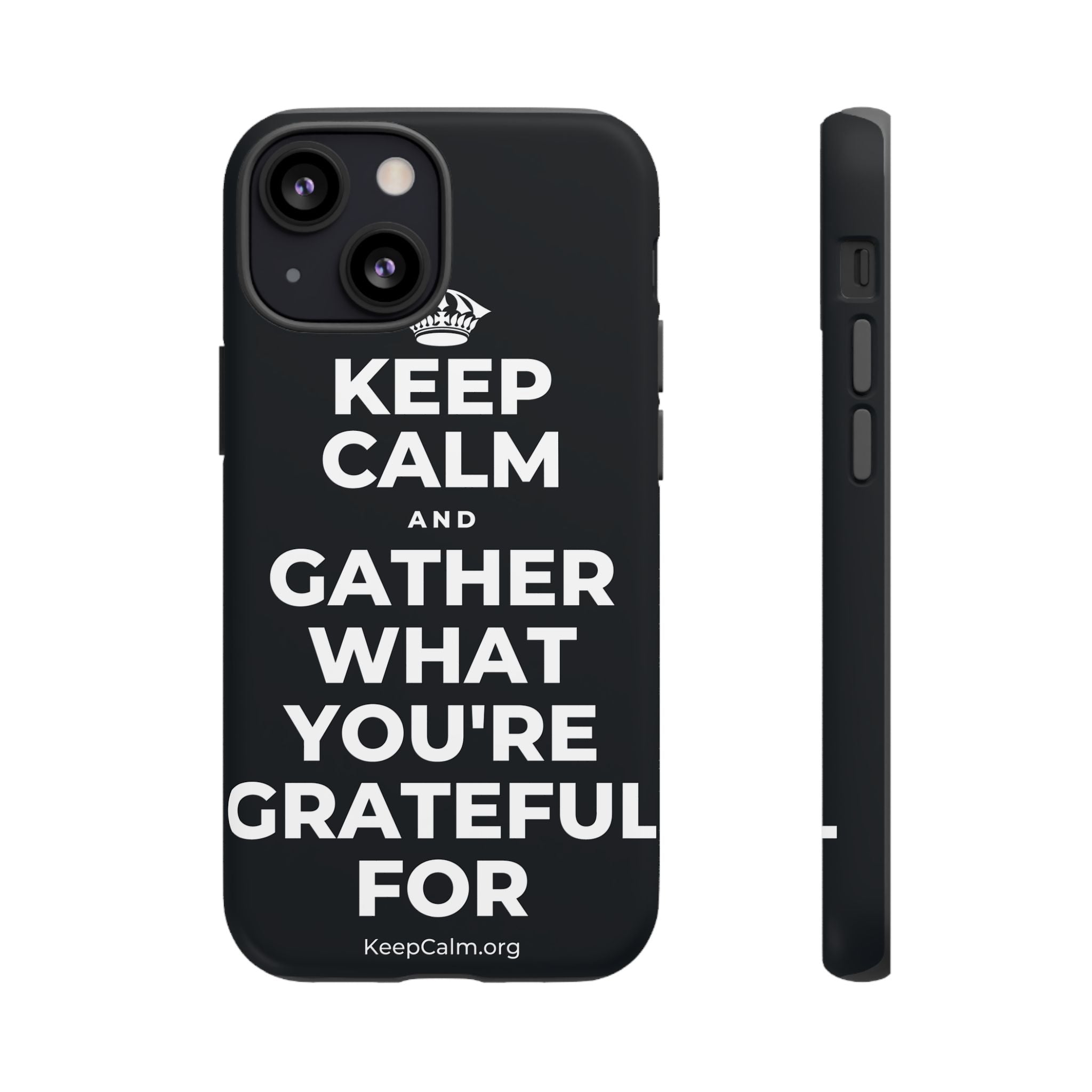 KEEP CALM AND GATHER WHAT YOU'RE GRATEFUL FOR Phone Case (Dark)
