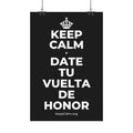 KEEP CALM Y DATE TU VUELTA DE HONOR Satin Poster