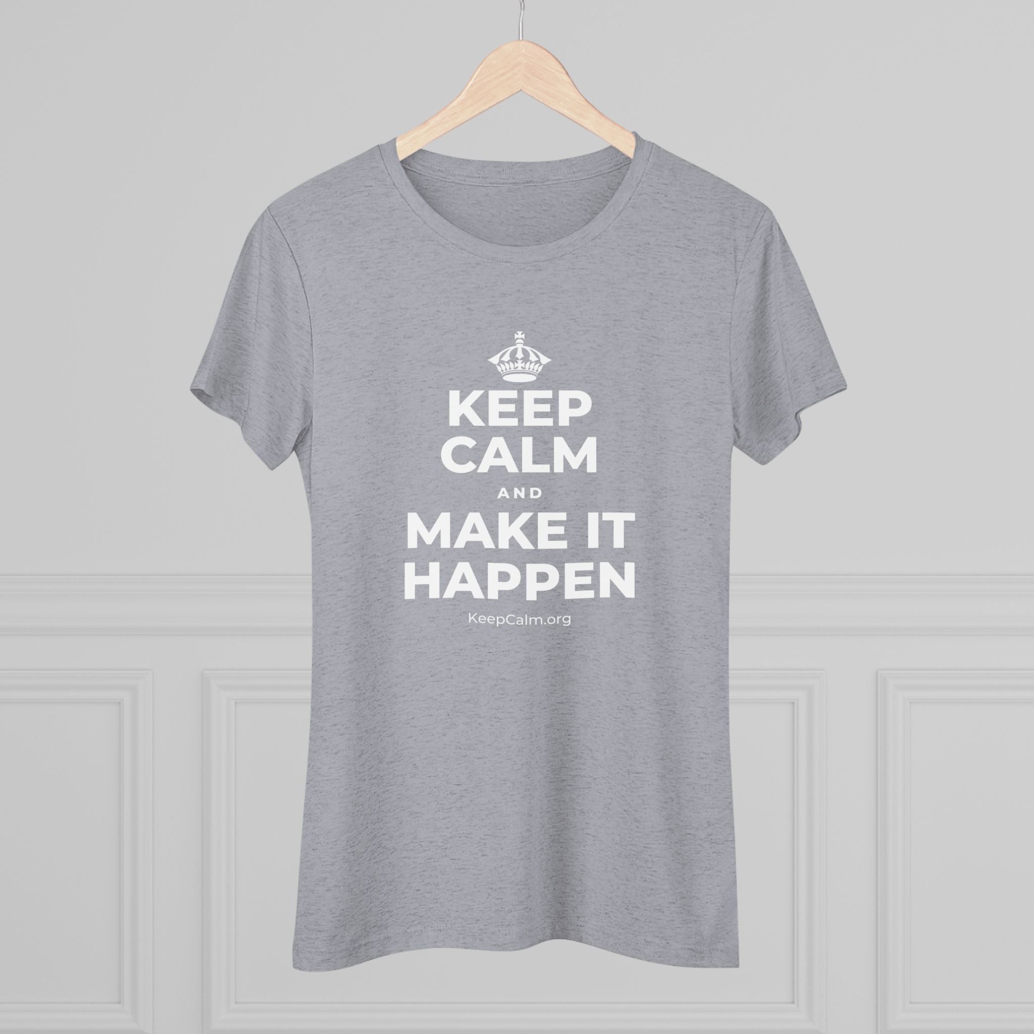KEEP CALM AND MAKE IT HAPPEN Women's Tri-Blend Tee