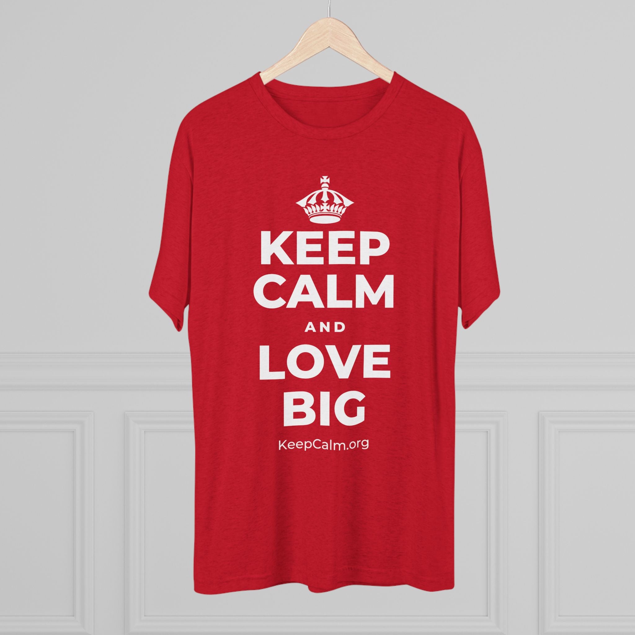 KEEP CALM AND LOVE BIG Tri-Blend Tee