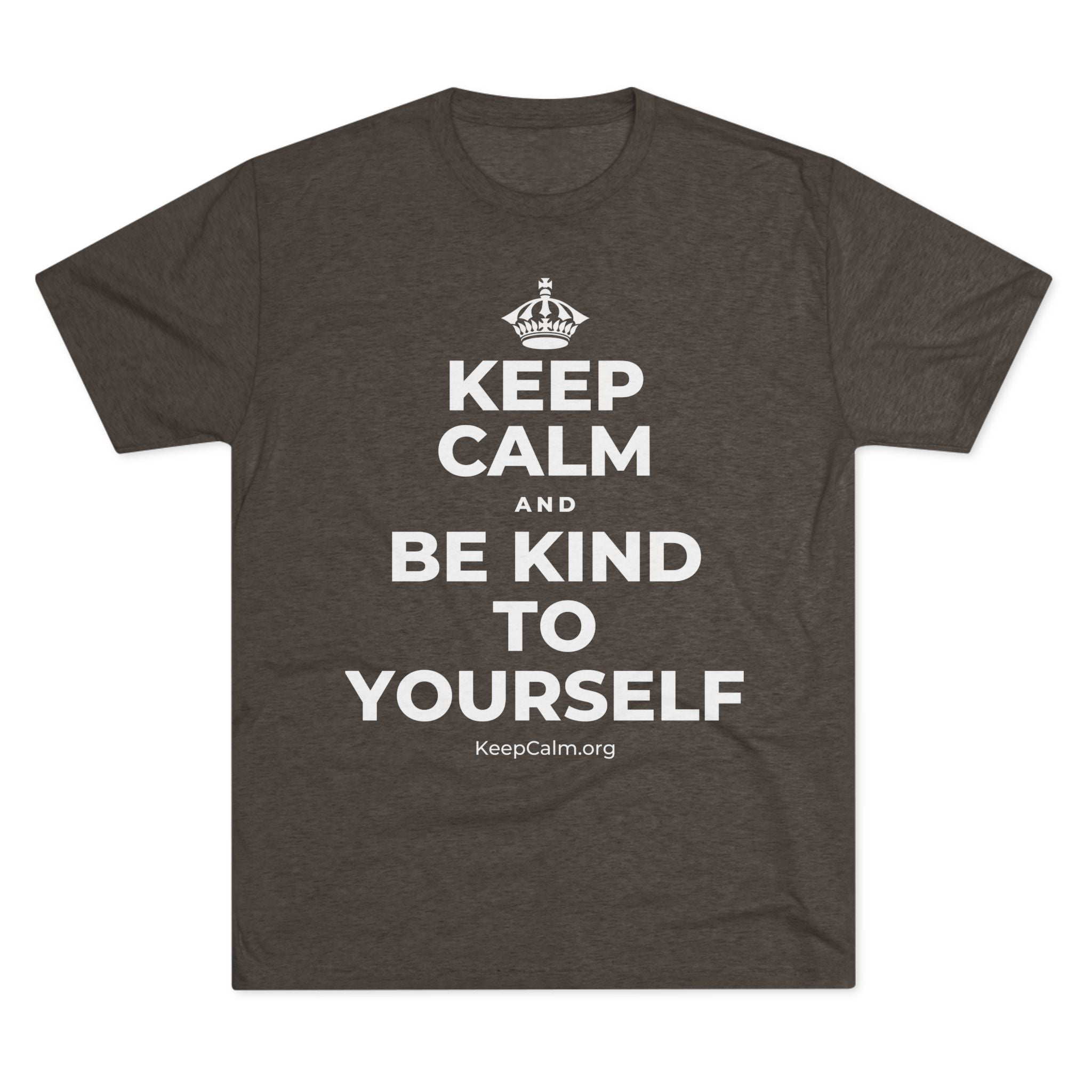 KEEP CALM AND BE KIND TO YOURSELF Tri-Blend Tee