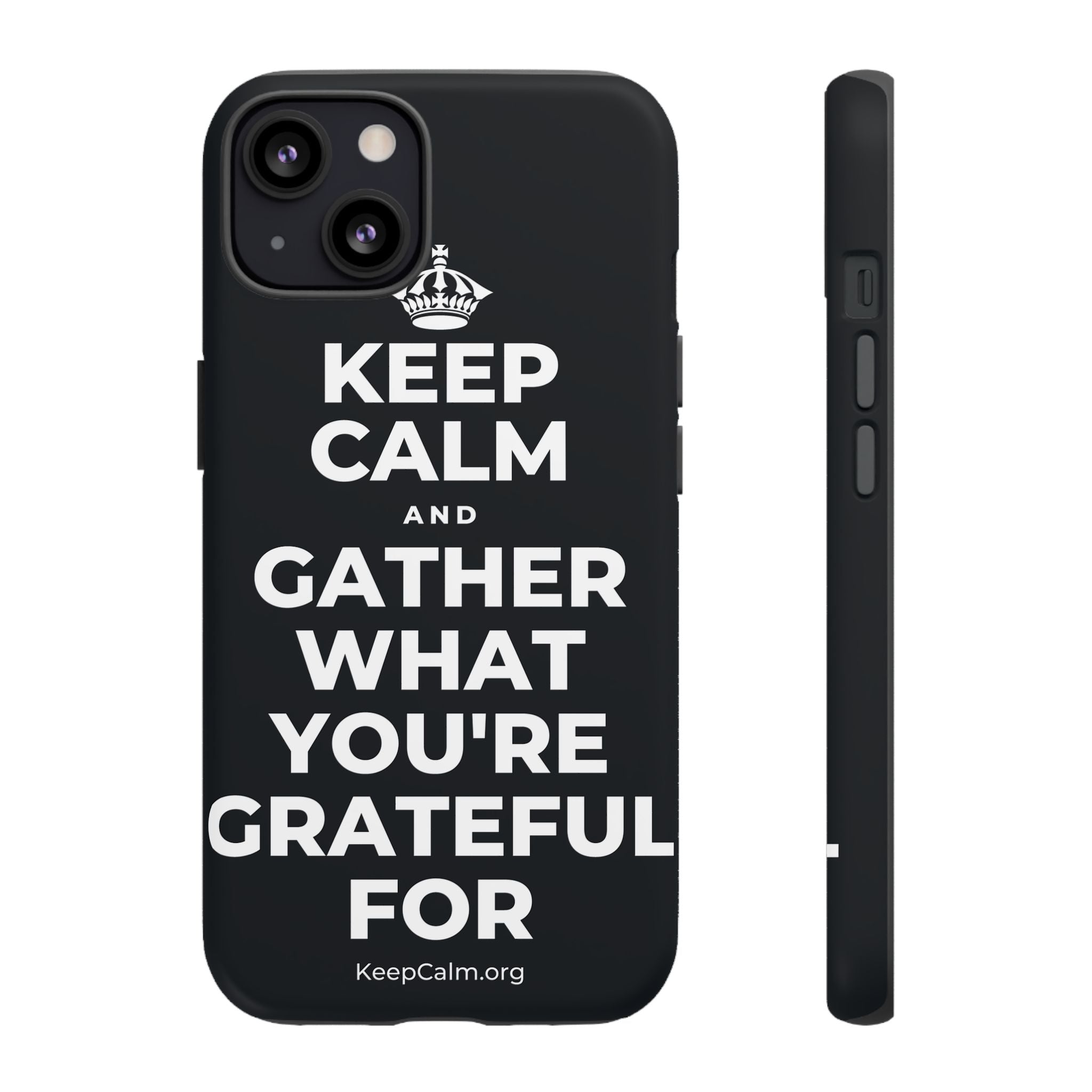KEEP CALM AND GATHER WHAT YOU'RE GRATEFUL FOR Phone Case (Dark)