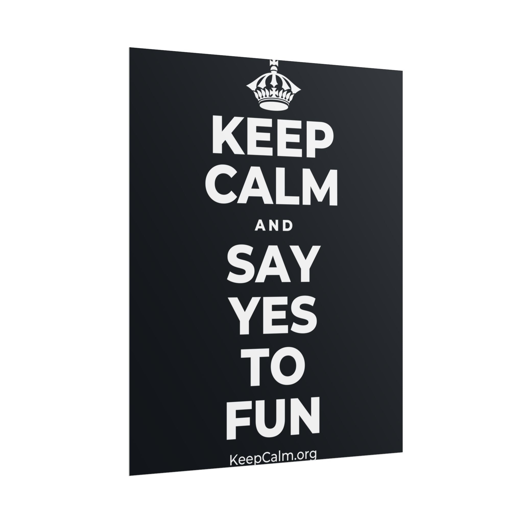KEEP CALM AND SAY YES TO FUN Poster (Dark)