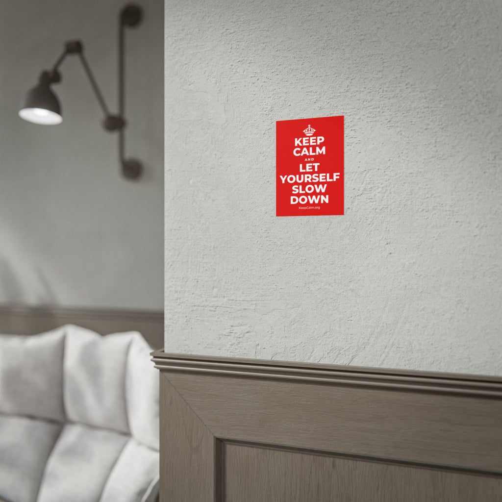 KEEP CALM AND LET YOURSELF SLOW DOWN Poster
