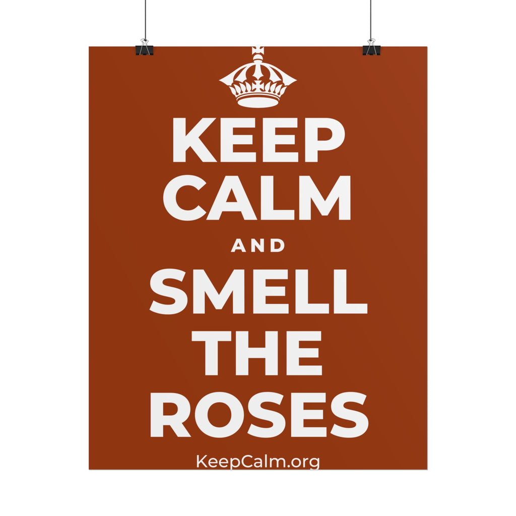 KEEP CALM AND SMELL THE ROSES Poster