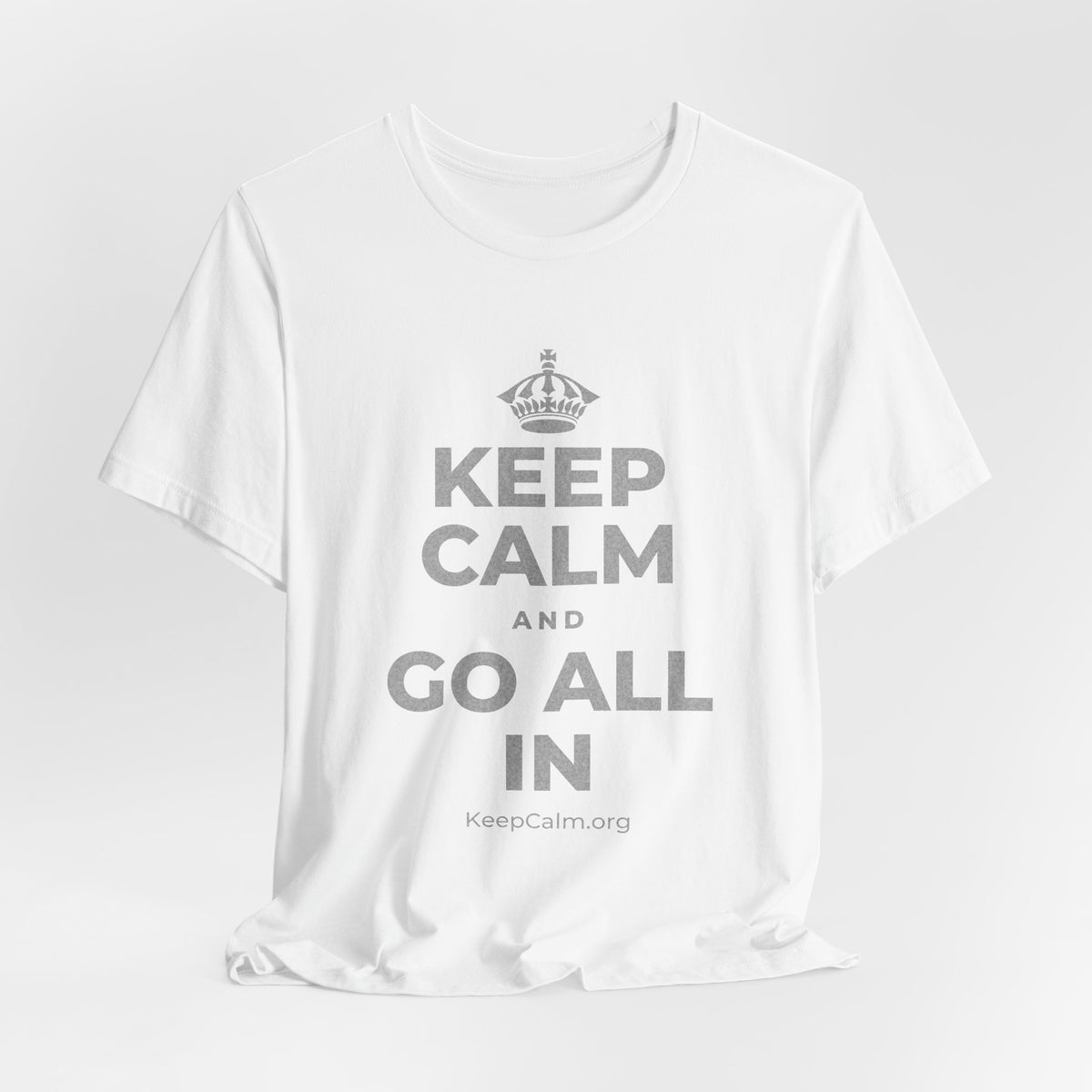 KEEP CALM AND GO ALL IN T-Shirt (White–Asphalt)
