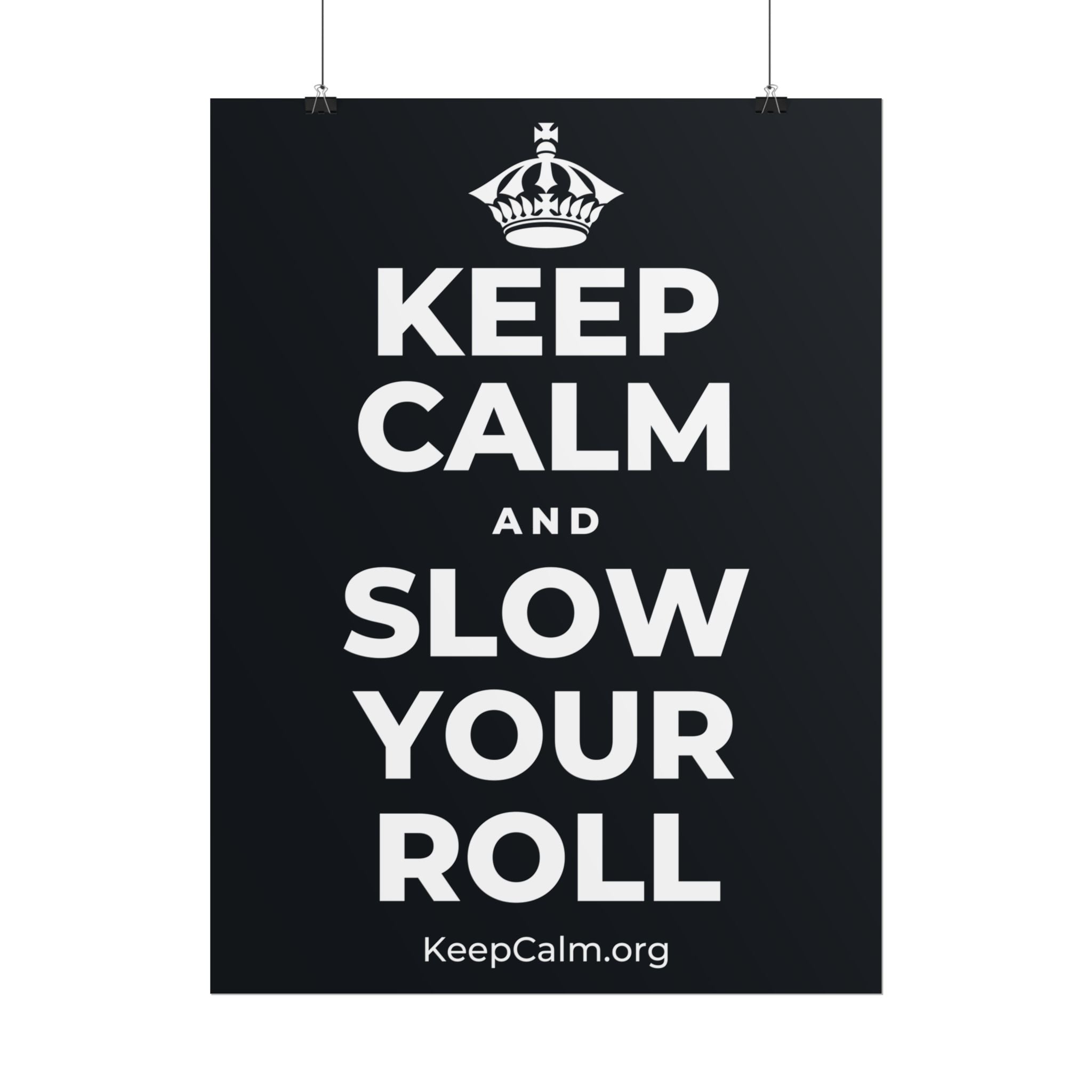KEEP CALM AND SLOW YOUR ROLL Poster (Dark)