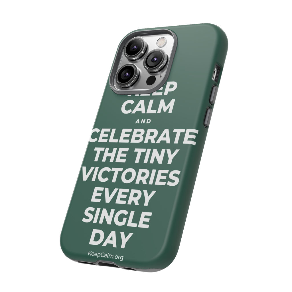 KEEP CALM AND CELEBRATE THE TINY VICTORIES EVERY SINGLE DAY Phone Case