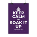 KEEP CALM AND SOAK IT UP Satin Poster