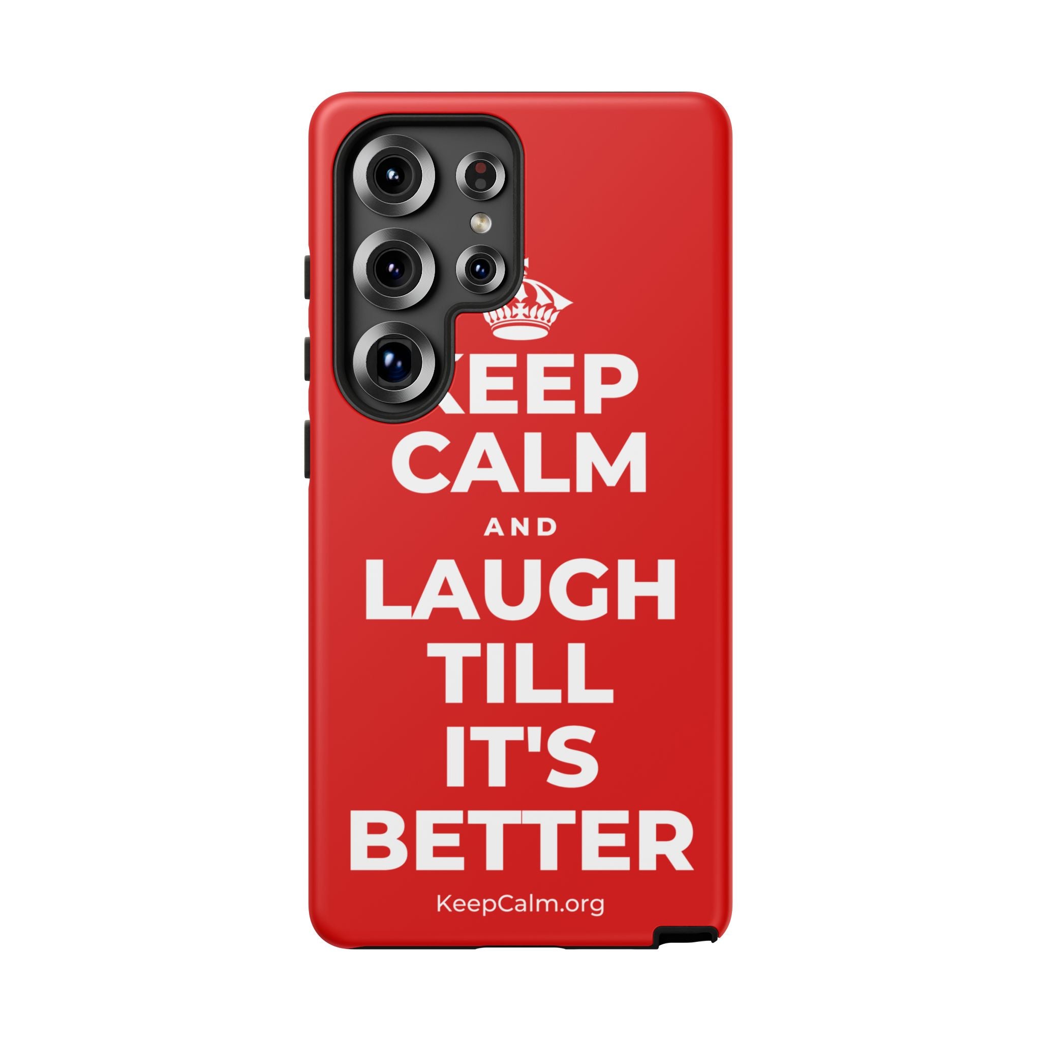 KEEP CALM AND LAUGH TILL IT'S BETTER Phone Case