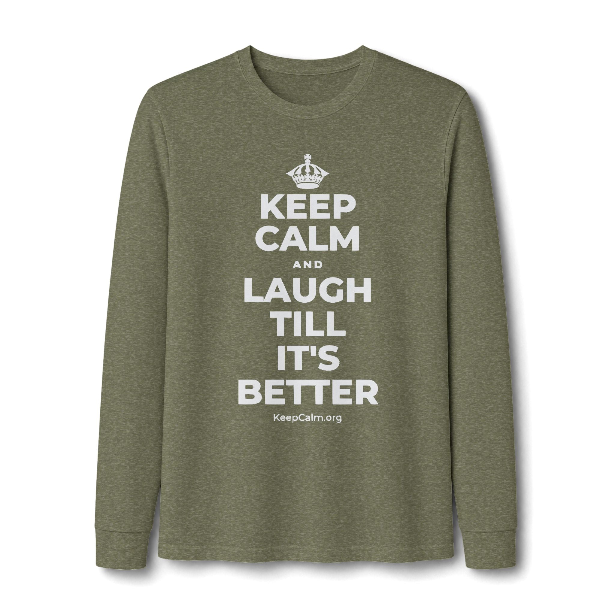 KEEP CALM AND LAUGH TILL IT'S BETTER Long Sleeve Tee