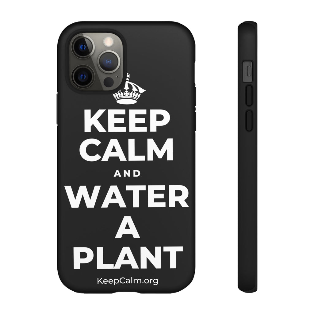 KEEP CALM AND WATER A PLANT Phone Case