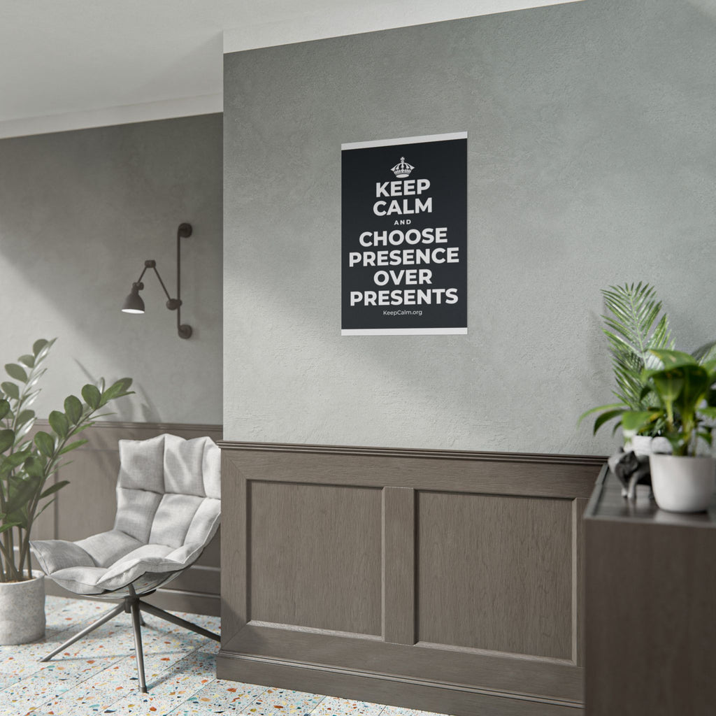 KEEP CALM AND CHOOSE PRESENCE OVER PRESENTS Poster (Dark)
