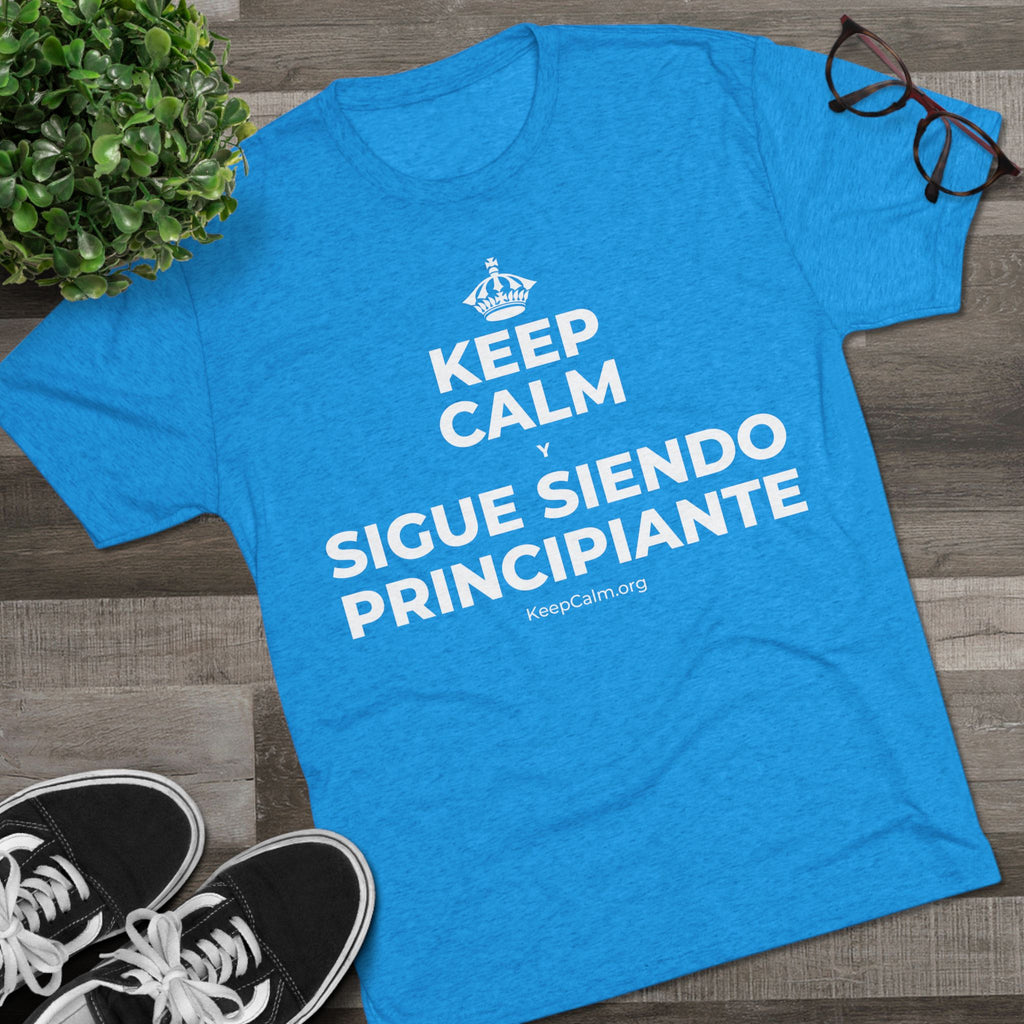 KEEP CALM Y SIGUE SIENDO PRINCIPIANTE Tri-Blend Tee