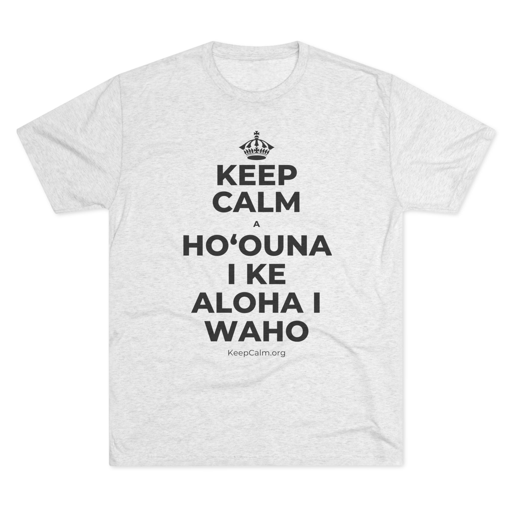 KEEP CALM A HOʻOUNA I KE ALOHA I WAHO Tri-Blend Tee
