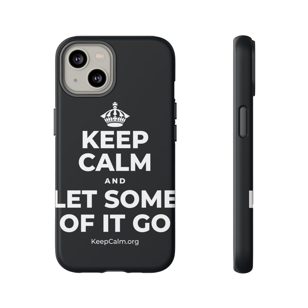 KEEP CALM AND LET SOME OF IT GO Phone Case (Dark)